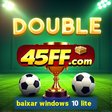 baixar windows 10 lite